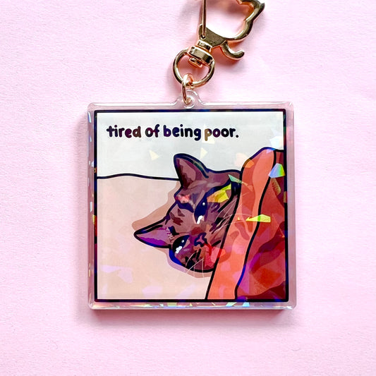 "tired of being poor" keychain