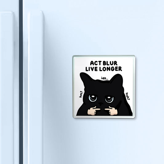 "act blur live longer" acrylic magnet