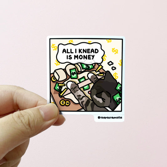 "all i knead is money" sticker