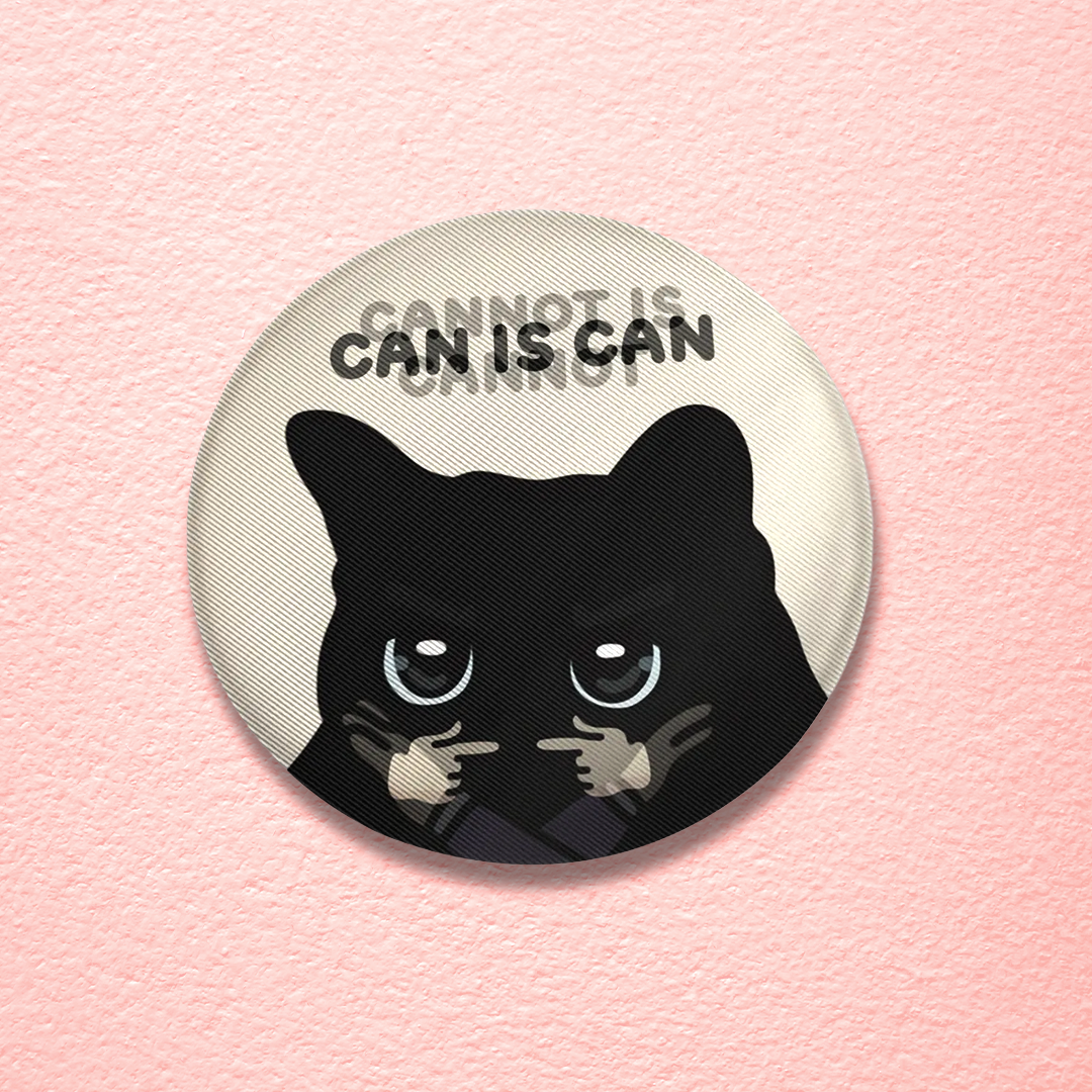 (limited) "can is can, cannot is cannot" lenticular tin badges