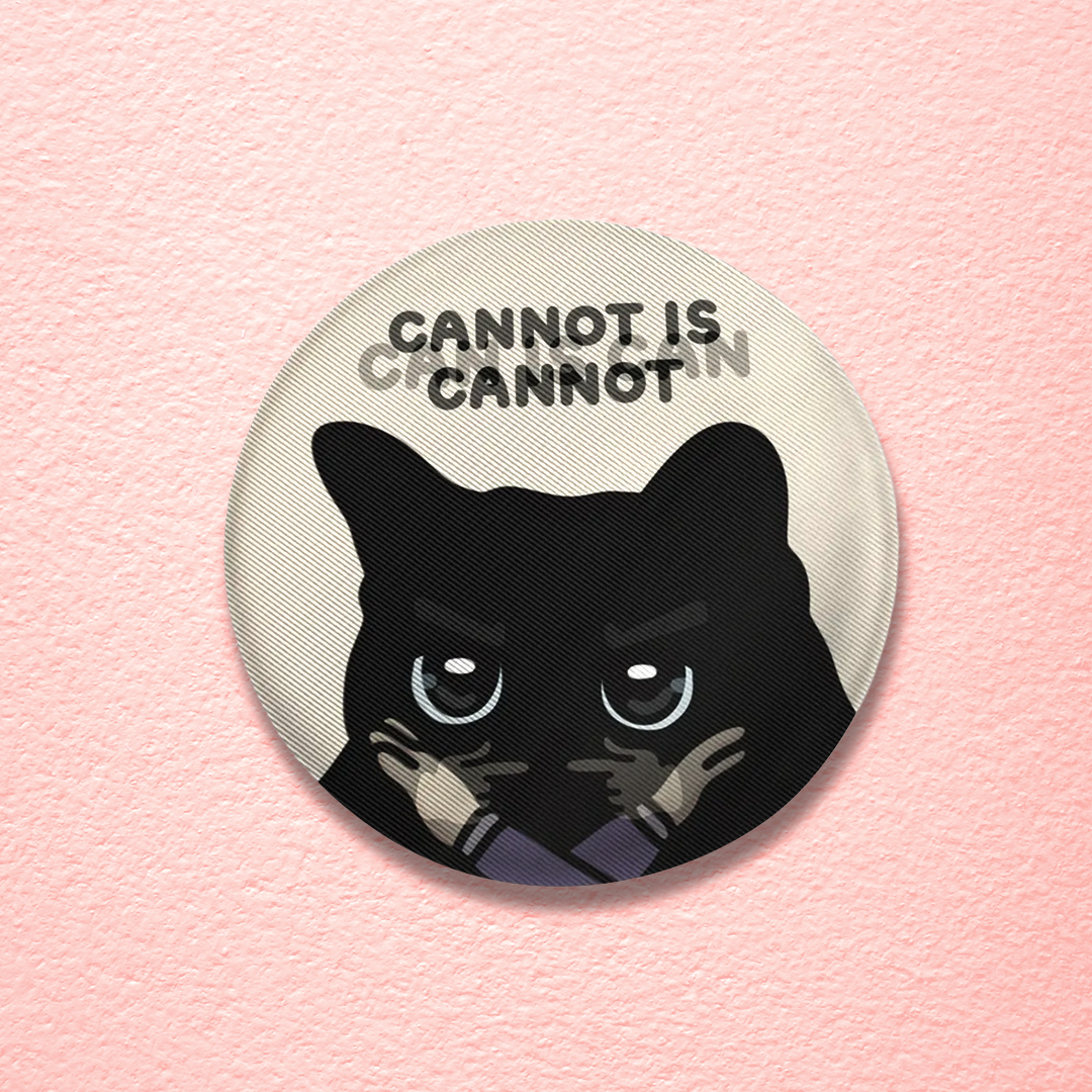 (limited) "can is can, cannot is cannot" lenticular tin badges