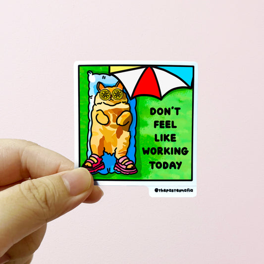 "don't feel like working today" sticker