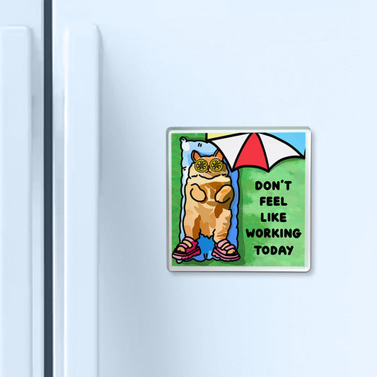 "don't feel like working today" acrylic magnet