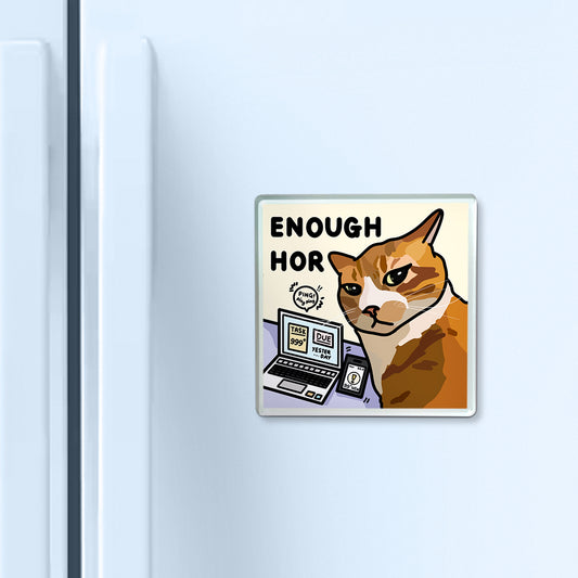 "enough hor" acrylic magnet