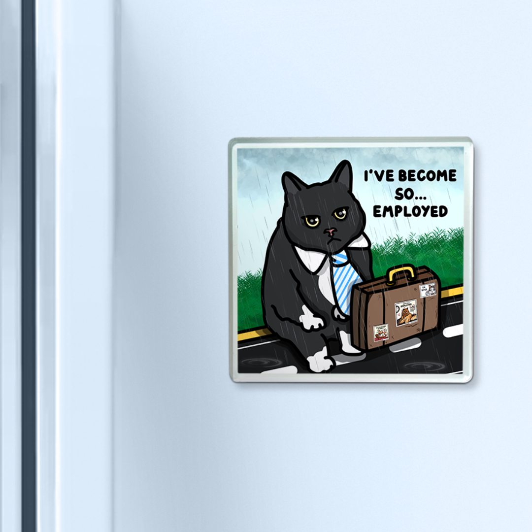 "i've become so employed" acrylic magnet