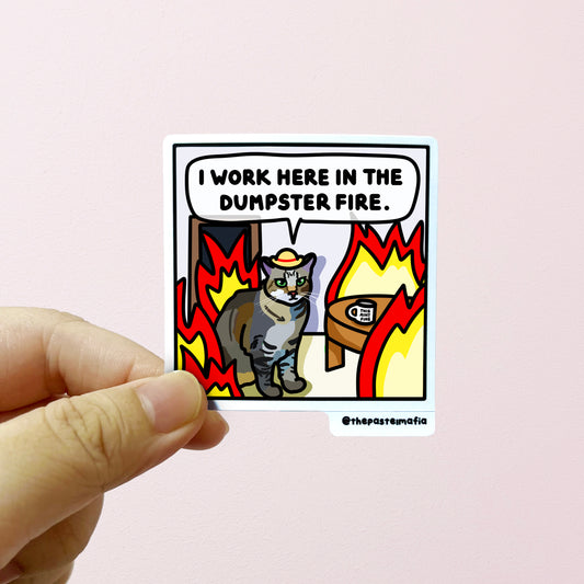 "i work here in the dumpster fire" sticker