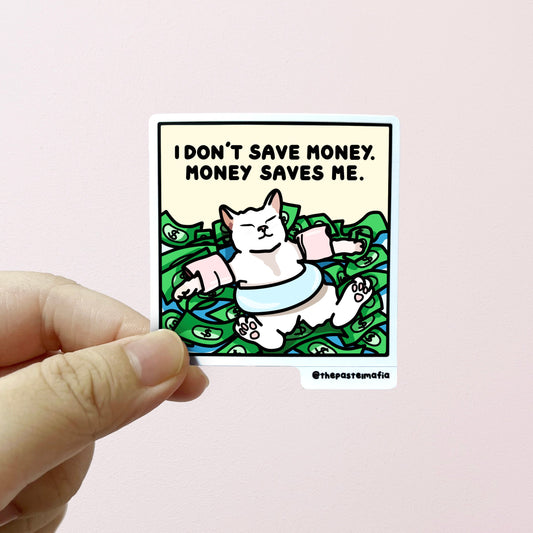 "i don't save money. money saves me." sticker