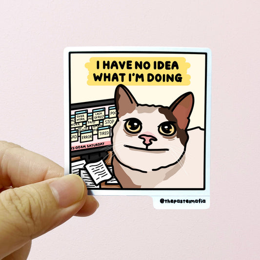 "i have no idea what i'm doing" sticker