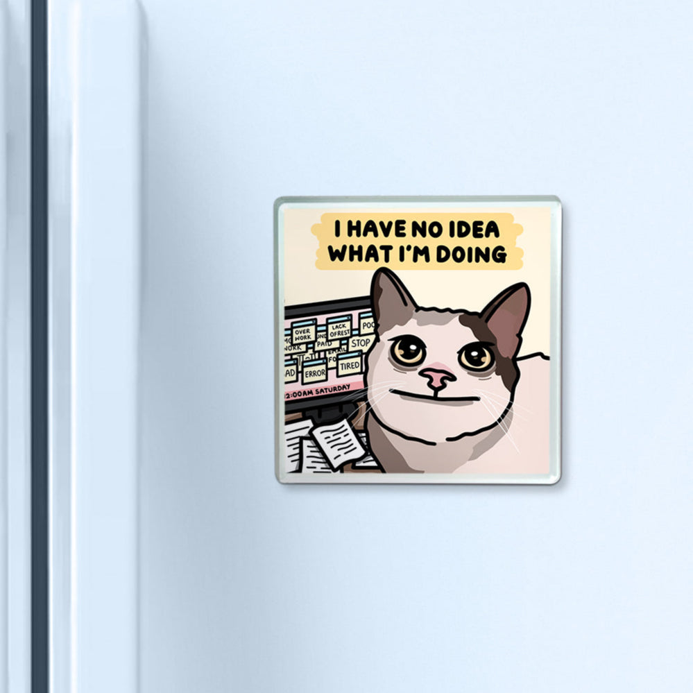 "i have no idea what i'm doing" acrylic magnet