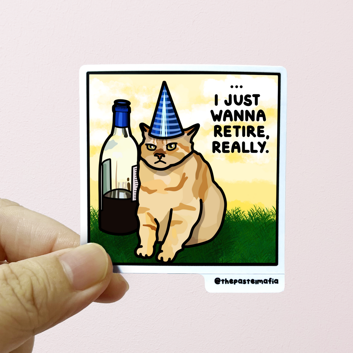 "i just wanna retire, really" sticker