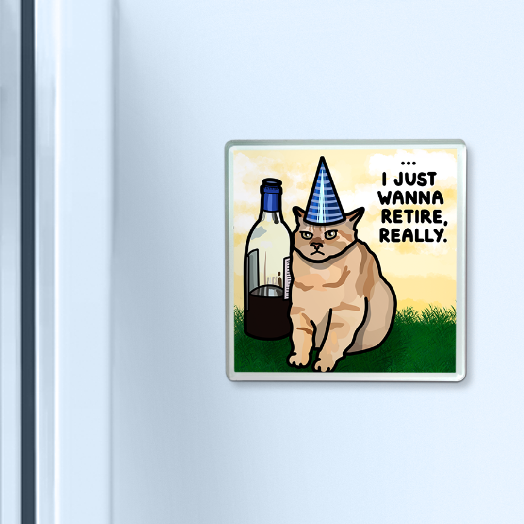 "i just wanna retire, really" acrylic magnet