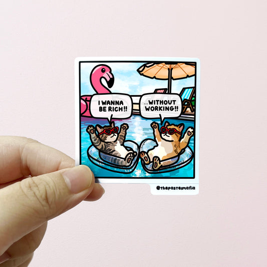 "i wanna be rich without working" sticker