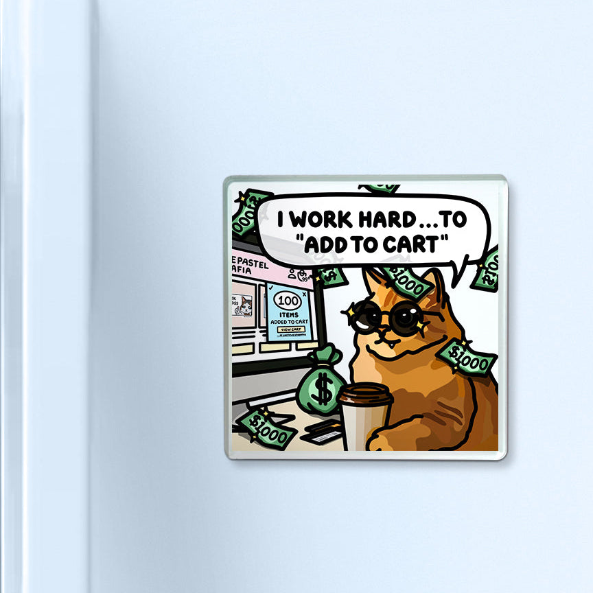 "i work hard to add to cart" acrylic magnet