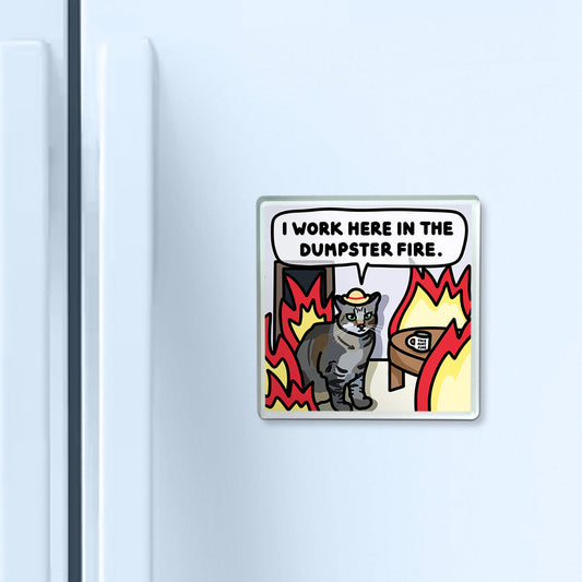 "i work here in the dumpster fire" acrylic magnet