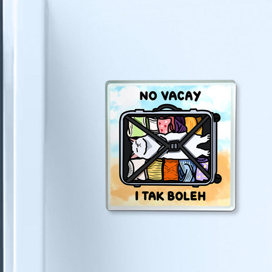 "no vacay i tak boleh" acrylic magnet