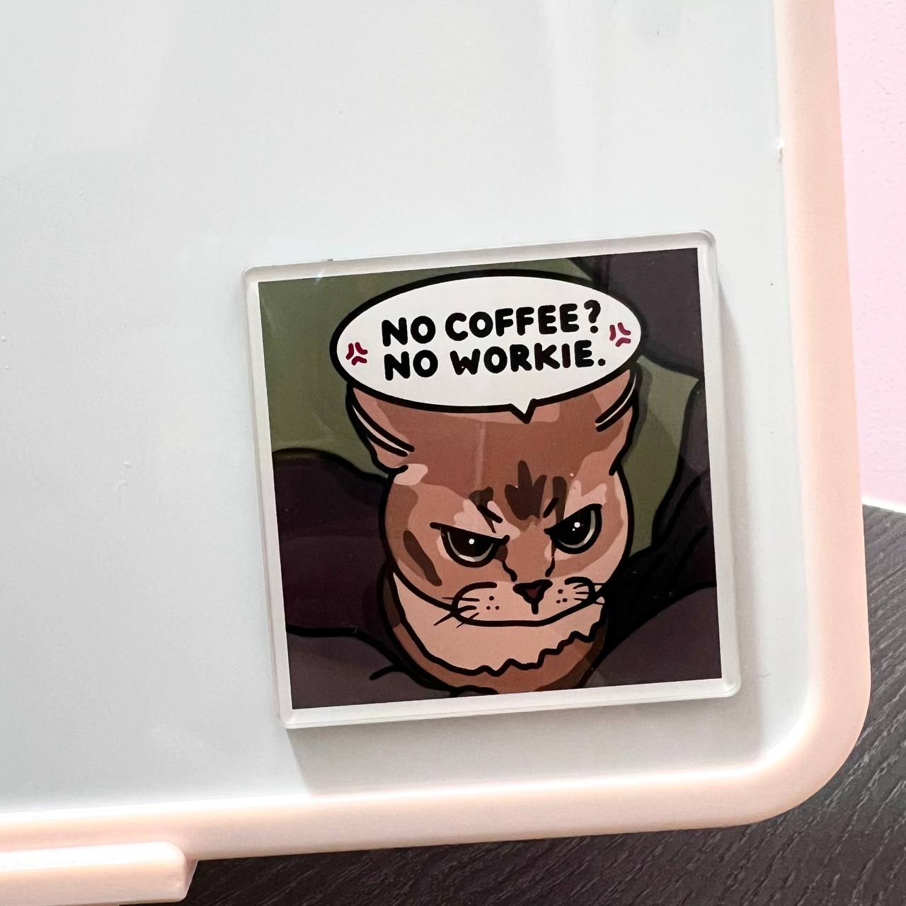 "no coffee no workie" acrylic magnet