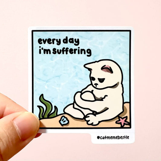 "every day i'm suffering" sticker