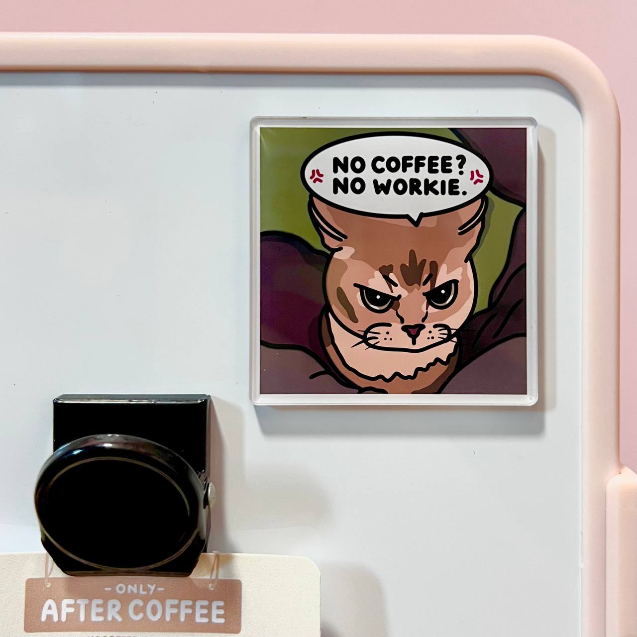 "no coffee no workie" acrylic magnet