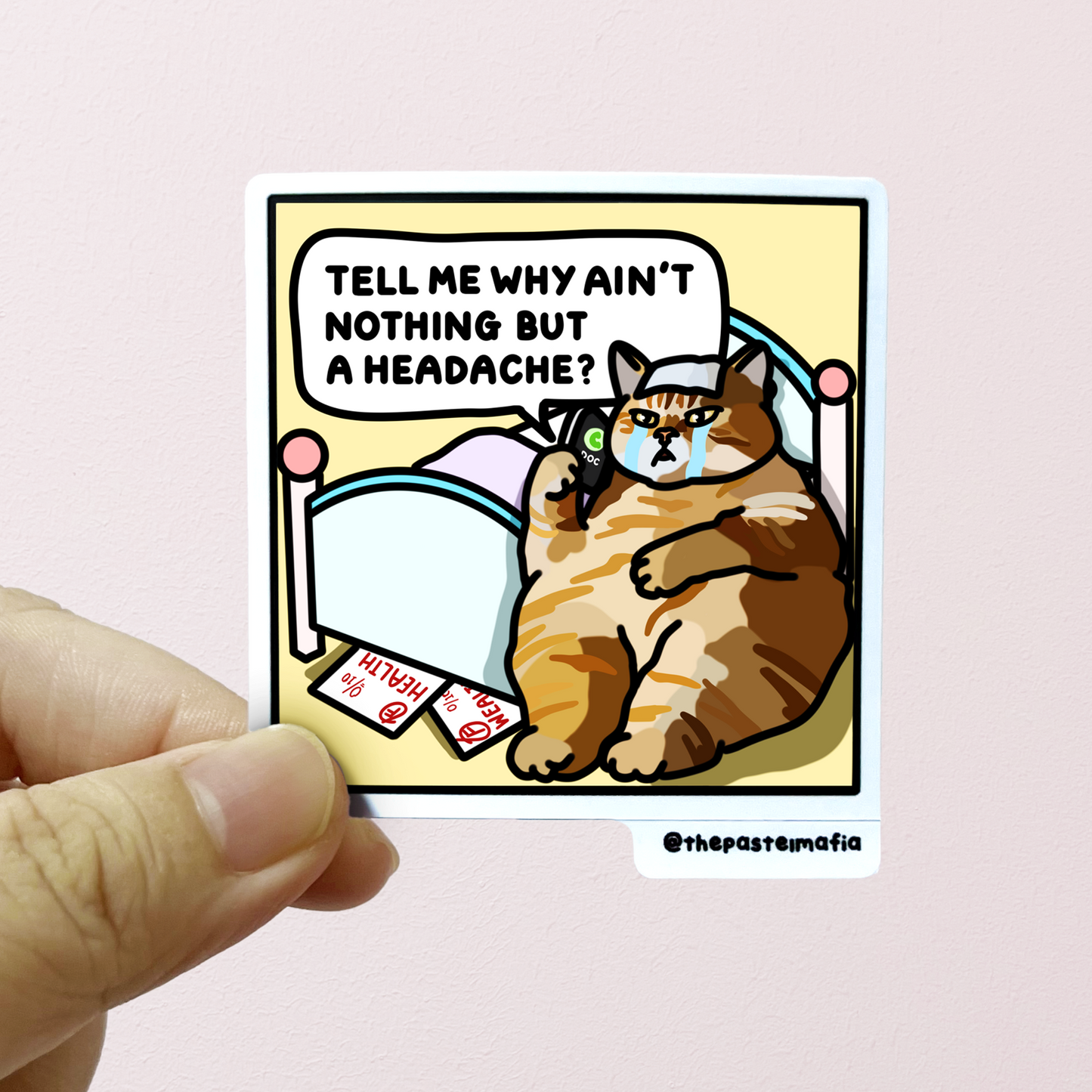 "tell me why ain't nothing but a headache" sticker