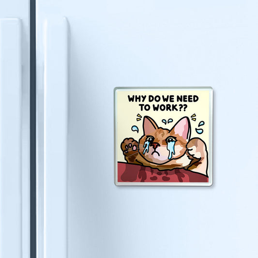 "why do we need to work?" acrylic magnet